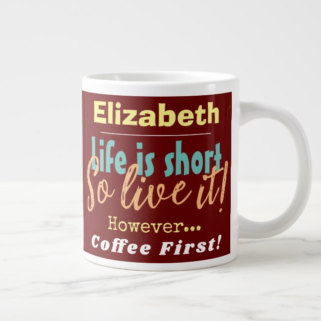 Das Leben ist Kurz - Also lebe es! Kaffee Vorname Jumbo-Tasse (Rechts)