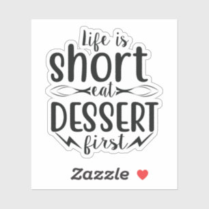 Das Leben ist Kurz, Eat Dessert First Aufkleber