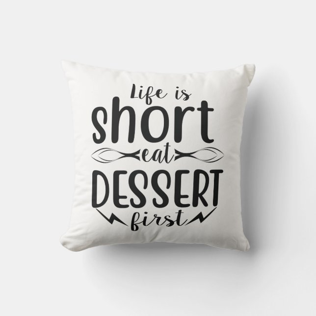 Das Leben ist Kurz, Eat Dessert First Kissen (Vorderseite)