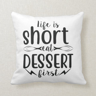 Das Leben ist Kurz, Eat Dessert First Kissen