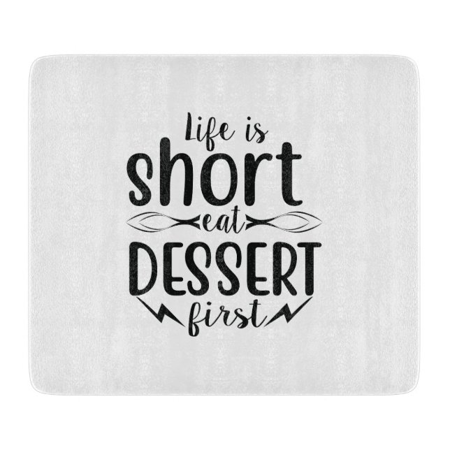 Das Leben ist Kurz, Eat Dessert First Schneidebrett (Vorderseite)