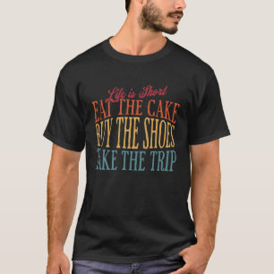 Das Leben ist Kurz essen der Kuchen kaufen die Sch T-Shirt