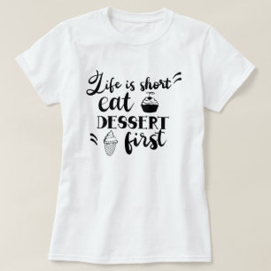Das Leben ist Kurz Essen Dessert erste Frauen T -  T-Shirt