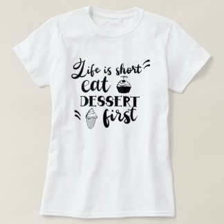 Das Leben ist Kurz Essen Dessert erste Frauen T - T-Shirt