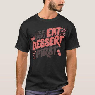 Das Leben ist Kurz Essen Dessert zuerst von Tobe F T-Shirt