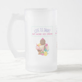 Das Leben ist Kurz Essen Mehr Eis Mattglas Bierglas