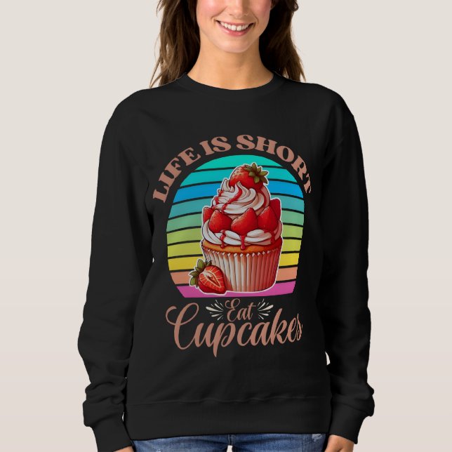 Das Leben ist kurz, essen Sie Kuchen. Sweatshirt (Vorderseite)
