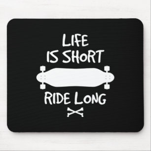 Das Leben ist kurz, fahre lange Longboard Skateboa Mousepad
