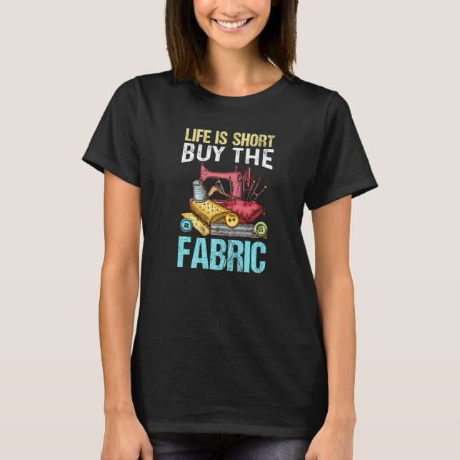Das Leben ist Kurz Kauf der Stoff Quilter Sewe Qui T-Shirt (Vorderseite)