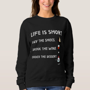 Das Leben ist Kurz Kaufen die Schuhe trinken die W Sweatshirt