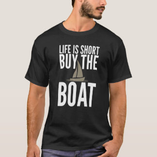 Das Leben ist Kurz Kaufen Sie das Boot segelten Sa T-Shirt