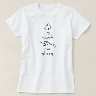 DAS LEBEN IST KURZ. KAUFEN SIE DIE SCHUHE. T-Shirt