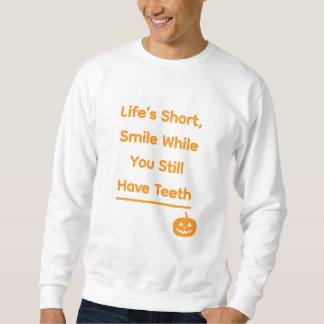 Das Leben ist kurz, lächeln Sie, solange Sie noch Sweatshirt