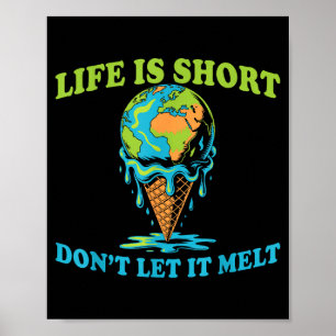 Das Leben ist kurz, lass das Erdglobus-Eis nicht s Poster