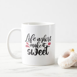 Das Leben ist Kurz, macht es süß - inspirierendes  Kaffeetasse