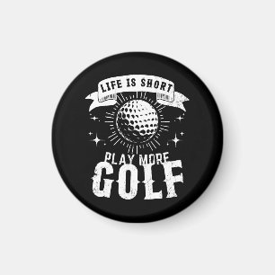 Das Leben ist Kurz. Mehr Golf spielen Magnet