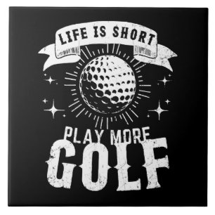 Das Leben ist kurz. Spiele mehr Golf Fliese