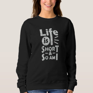 Das Leben ist Kurz, und bin ich lustig Meme Funny Sweatshirt
