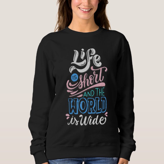 Das Leben ist Kurz, und die Welt ist groß, Ihr Leb Sweatshirt (Vorderseite)