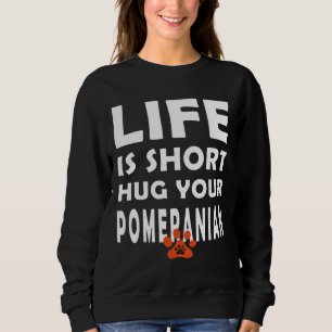 Das Leben ist Kurz zu umarmen Ihren Spitz Spitz Hu Sweatshirt