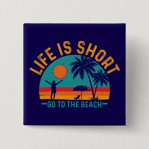 Das Leben ist Kurz, zum Strand zu gehen-97226 Button