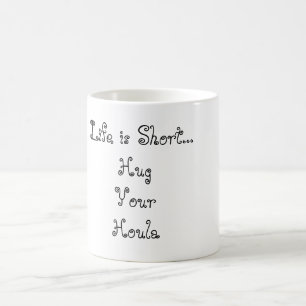 Das Leben ist kurzes… HugYourHoula Kaffeetasse