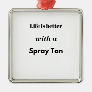 Das Leben ist mit einem Spray Tan besser Silbernes Ornament