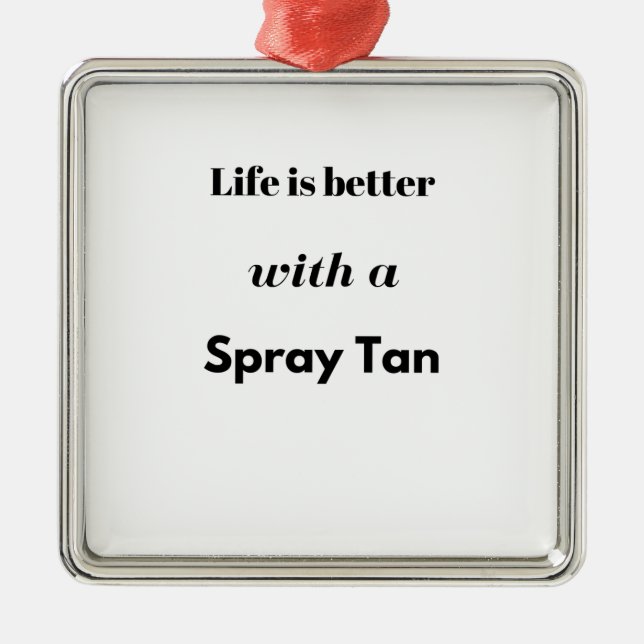 Das Leben ist mit einem Spray Tan besser Silbernes Ornament (Vorne)
