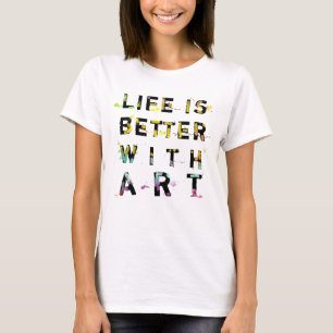 Das Leben ist mit Kunst besser T-Shirt