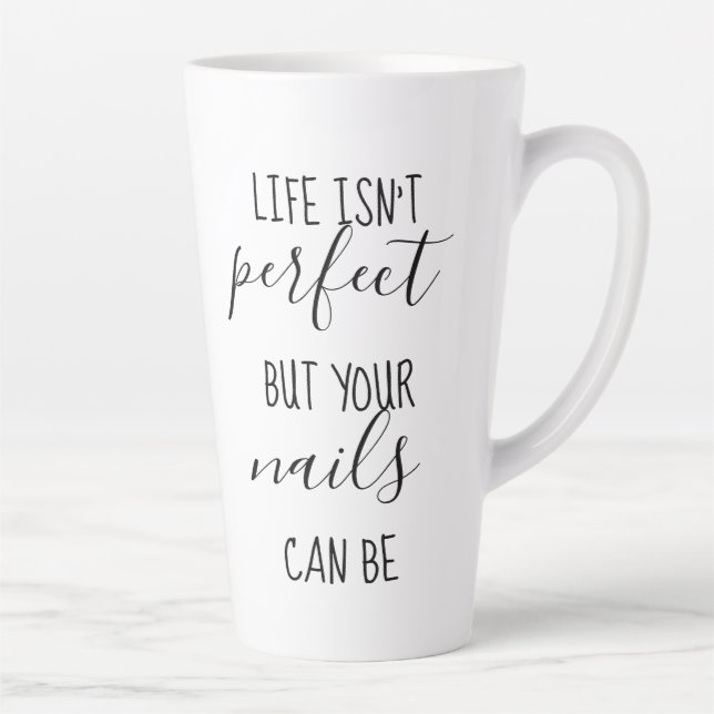 Das Leben ist nicht perfekt, aber Ihre Nägel könne Milchtasse (Rechts)