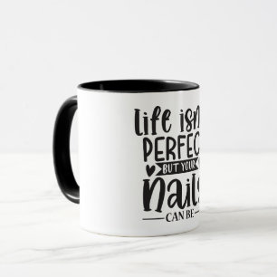 Das Leben ist nicht perfekt, aber Ihre Nägel... Na Tasse
