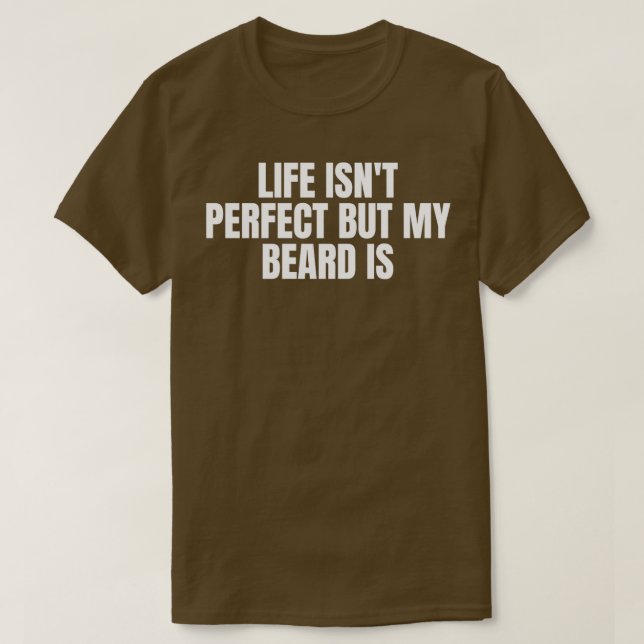 Das Leben ist nicht perfekt, aber mein Bart ist3 T-Shirt (Design vorne)