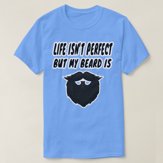 Das Leben ist nicht perfekt, aber mein Bart ist 2 T-Shirt (Design vorne)