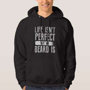 Das Leben ist nicht perfekt, aber mein Bart ist Hoodie