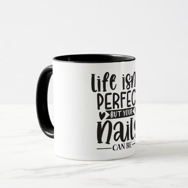 Das Leben ist nicht perfekt, außer den Nägeln...Na Tasse (Vorderseite Links)