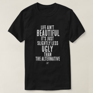 Das Leben ist nicht schön Lustige Dark-Humor-Quote T-Shirt