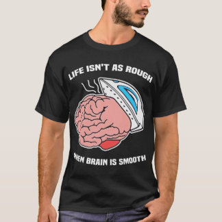 Das Leben ist nicht so reich, wenn das Gehirn glat T-Shirt