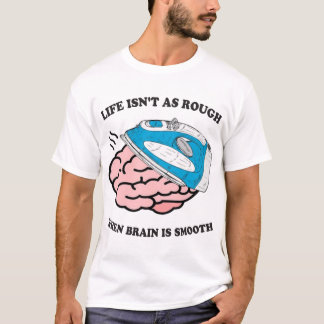 Das Leben ist nicht so reich, wenn das Gehirn glat T-Shirt