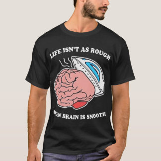 Das Leben ist nicht so reich, wenn das Gehirn glat T-Shirt