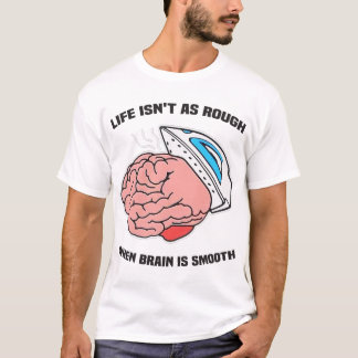 Das Leben ist nicht so reich, wenn das Gehirn glat T-Shirt