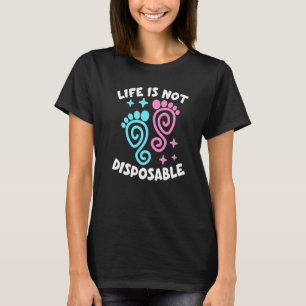 Das Leben ist nicht wegwerfbar Pro Leben Pro Wahl  T-Shirt