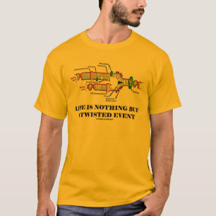 Das Leben ist nichts aber ein verdrehtes Ereignis T-Shirt