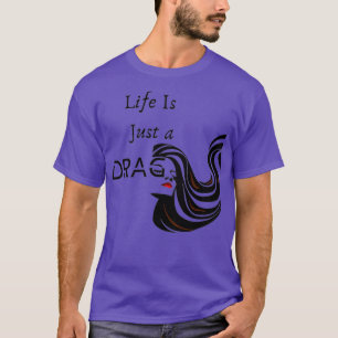 Das Leben ist nur eine DRAG-LGBTQ-Königin-Echtheit T-Shirt