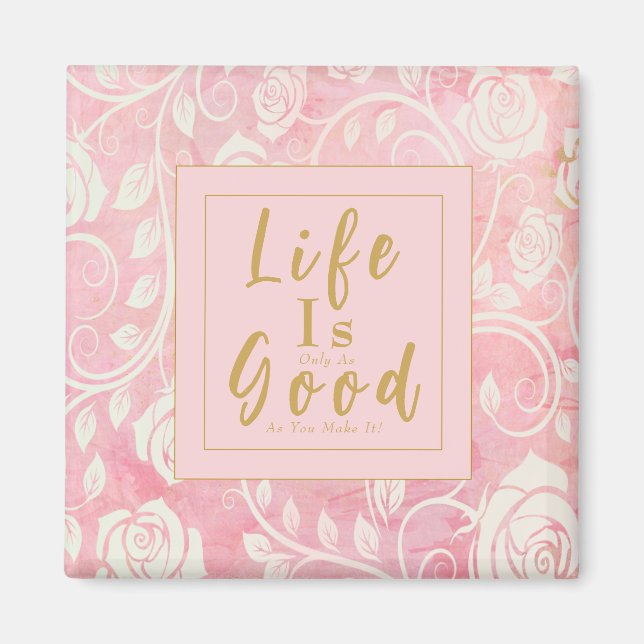 Das Leben ist nur so gut, wie man es rosa Gold mac Magnet (Vorne)