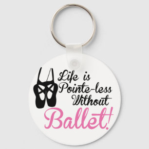 Das Leben ist ohne Pointe, ohne Ballett Schlüsselanhänger