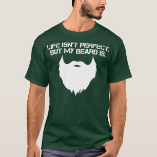 Das Leben ist perfekt, aber mein Bart ist 12 T-Shirt