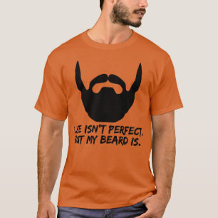 Das Leben ist perfekt, aber mein Bart ist 3 T-Shirt