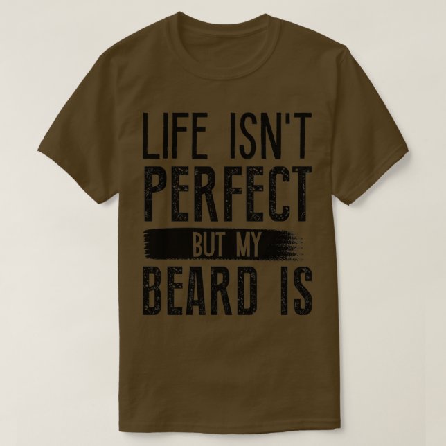 Das Leben ist perfekt, aber mein Bart ist 6 T-Shirt (Design vorne)