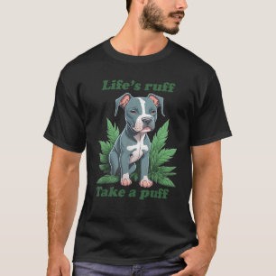 Das Leben ist rau, nimm einen Zug Pitbull Unkraut T-Shirt