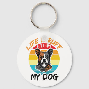 Das Leben ist ruff, aber ich habe meinen Hund Schlüsselanhänger